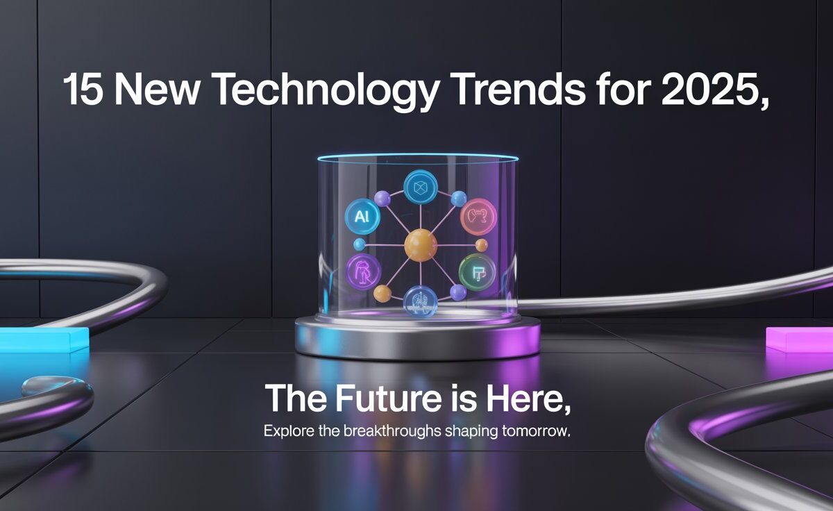 15 New Technology Trends for 2025 That Will Blow Your Mind